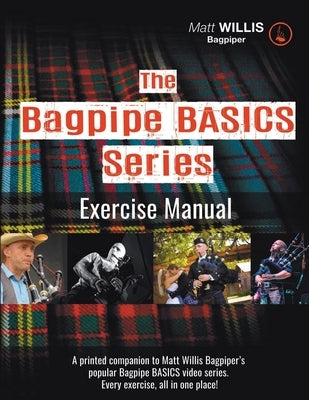 The Bagpipe BASICS Exercise Manual by Willis Bagpiper, Matt