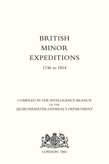 British Minor Expeditions 1746-1814 by Intelligence Branch Qm Generals Dept 188