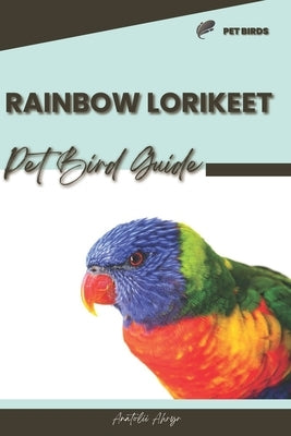 Rainbow Lorikeet: Pet bird guide by Ahryr, Anatolii