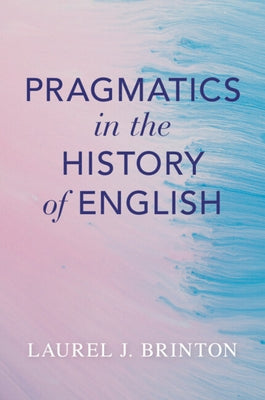 Pragmatics in the History of English by Brinton, Laurel J.