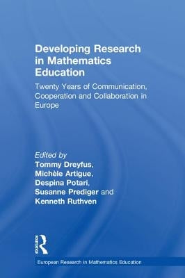 Developing Research in Mathematics Education: Twenty Years of Communication, Cooperation and Collaboration in Europe by Dreyfus, Tommy