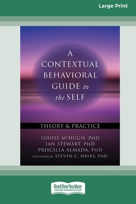 A Contextual Behavioral Guide to the Self: Theory and Practice (16pt Large Print Edition) by McHugh, Louise
