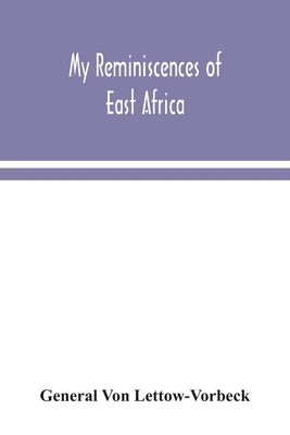 My reminiscences of East Africa by Von Lettow-Vorbeck, General