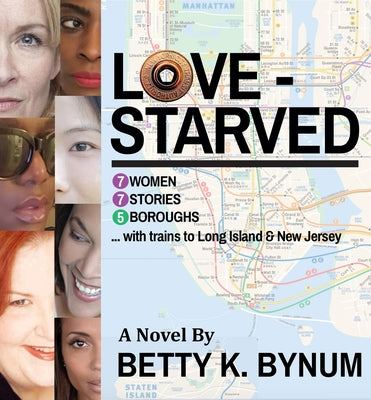 Lovestarved: 7 Women, 7 Stories, 5 Boroughs (with Trains to Long Island & New Jersey) Volume 1 by Bynum, Betty K.