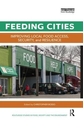 Feeding Cities: Improving Local Food Access, Security, and Resilience by Bosso, Christopher