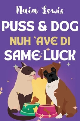 Puss and Dog Nuh 'ave di Same Luck: A Fun Caribbean Children's Story about Celebrating differences by Lewis, Naia