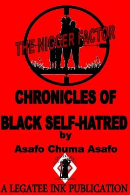 The Nigger Factor: Chronicles of Black Self-Hatred by Asafo, Queen Tahiyrah