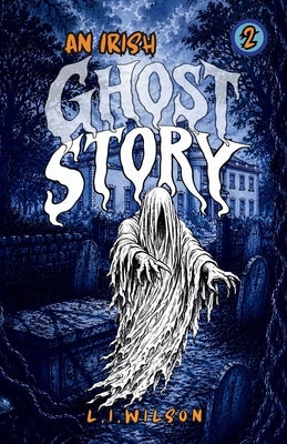 AN IRISH GHOST STORY. Vol. 2 by Wilson, L. I.