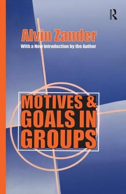 Motives and Goals in Groups by Zander, Alvin