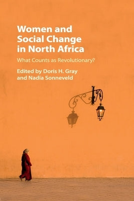 Women and Social Change in North Africa: What Counts as Revolutionary? by Gray, Doris H.