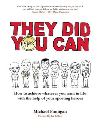 They Did You Can: How to Achieve Whatever You Want in Life with the Help of Your Sporting Heroes (Revised Edition) by Finnigan, Michael
