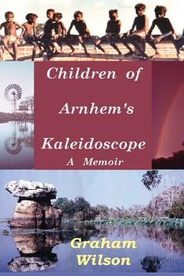Children of Arnhem's Kadeidoscope by Wilson, Graham
