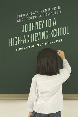 Journey to a High-Achieving School: Eliminate Destructive Excuses by Abbate, Fred J.
