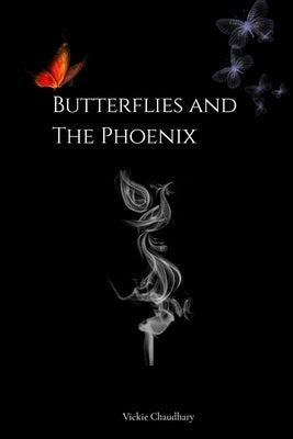 Butterflies and The Phoenix by Chaudhary, Vickie