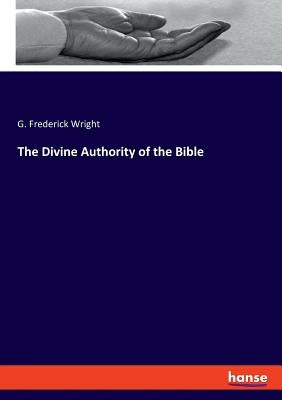 The Divine Authority of the Bible by Wright, G. Frederick
