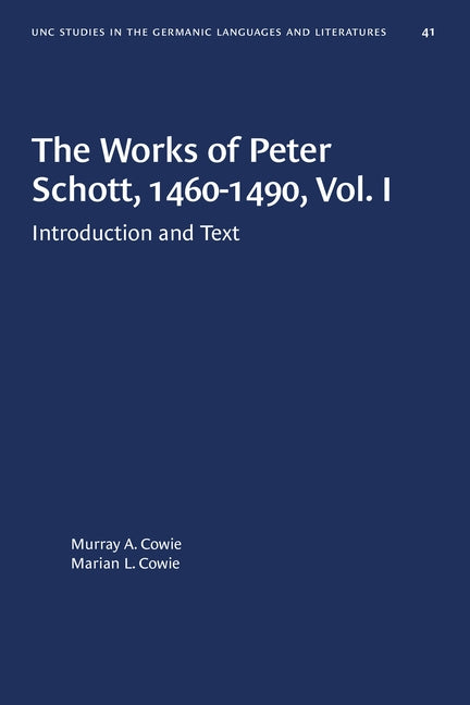 The Works of Peter Schott, 1460-1490, Vol. I: Introduction and Text by Cowie, Murray A.