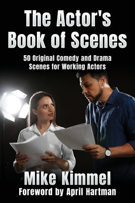 The Actor's Book of Scenes: 50 Original Comedy and Drama Scenes for Working Actors by Kimmel, Mike