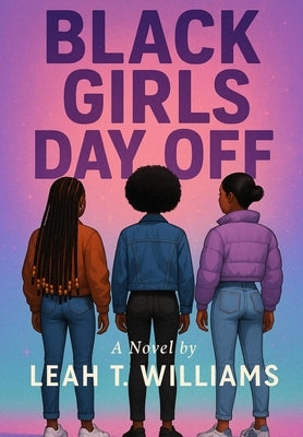 Black Girls Day Off by Williams, Leah T.