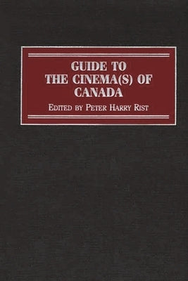 Guide to the Cinema(s) of Canada by Rist, Peter