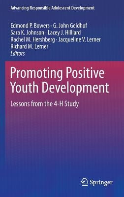Promoting Positive Youth Development: Lessons from the 4-H Study by Bowers, Edmond P.