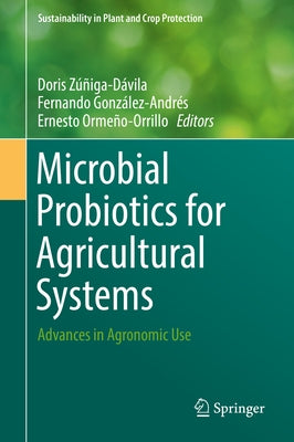 Microbial Probiotics for Agricultural Systems: Advances in Agronomic Use by Zúñiga-Dávila, Doris
