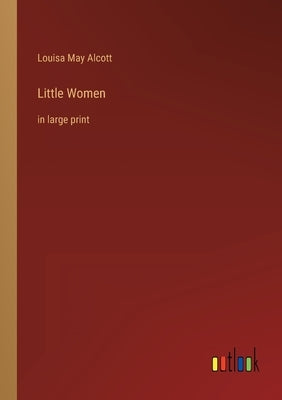 Little Women: in large print by Alcott, Louisa May