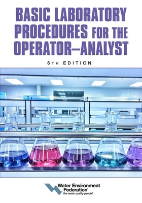 Basic Laboratory Procedures for the Operator-Analyst, 6th Edition by Federation, Water Environment
