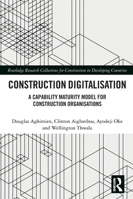 Construction Digitalisation: A Capability Maturity Model for Construction Organisations by Aghimien, Douglas