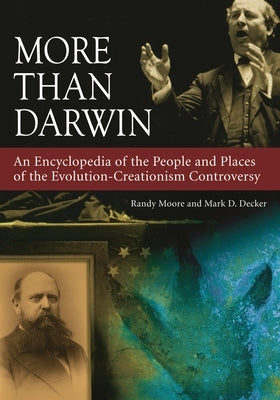 More Than Darwin: An Encyclopedia of the People and Places of the Evolution-Creationism Controversy by Moore, Randy