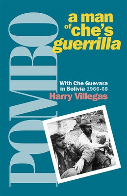 Pombo: A Man of Che's Guerrilla: With Che Guevara in Bolivia, 1966-68 by Villegas, Harry