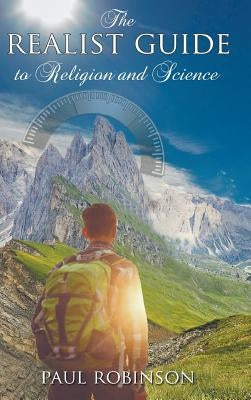 Realist Guide to Religion and Science by Robinson, Paul
