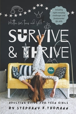 Survive and Thrive: Adulting Guide for Teen Girls by Thomann, Stephany K.