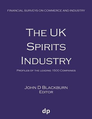 The UK Spirits Industry: Profiles of the leading 1500 companies by Blackburn, John D.