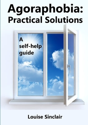 Agoraphobia: Practical Solutions: A self-help guide by Sinclair, Louise