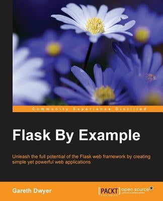 Flask By Example by Dwyer, Gareth