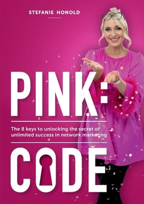 Pink: CODE: The 8 keys to unlocking the secret of unlimited success in network marketing by Honold, Stefanie