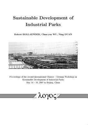 Sustainable Development of Industrial Parks: Proceedings of the Second International Chinese -- German Workshop on Sustainable Develepment of Industri by Chunyou, Wu