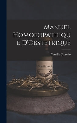 Manuel Homoeopathique D'Obstétrique by Croserio, Camille