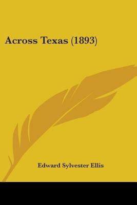 Across Texas (1893) by Ellis, Edward Sylvester