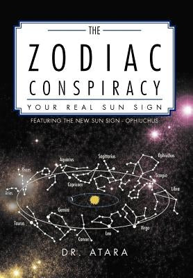 The Zodiac Conspiracy: Your Real Sun Sign by Dr Atara