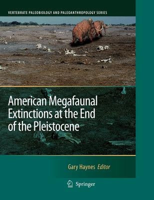American Megafaunal Extinctions at the End of the Pleistocene by Haynes, Gary