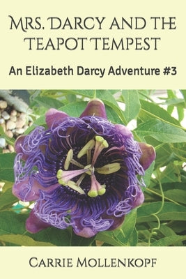 Mrs. Darcy and the Teapot Tempest: An Elizabeth Darcy Adventure #3 by Mollenkopf, Carrie