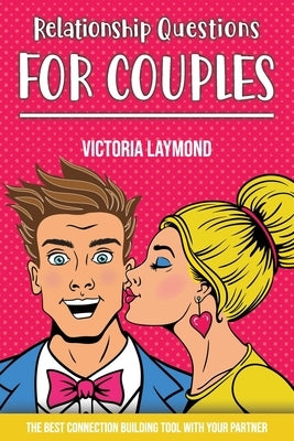Relationship Questions for Couples: Build a trusted and emotional intimacy by Laymond, Victoria