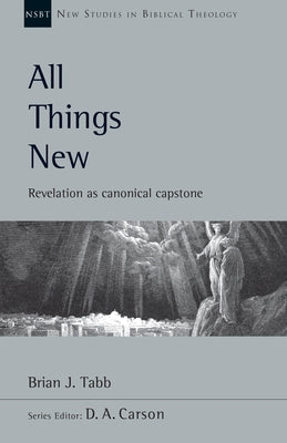 All Things New: Revelation as Canonical Capstone by Tabb, Brian J.