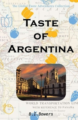 Taste of Argentina by Bowers, B. I.