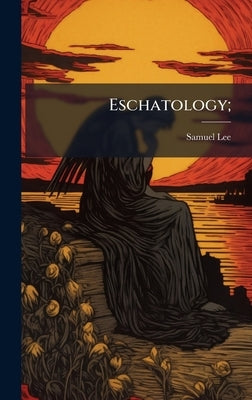 Eschatology; by Lee, Samuel 1803-1881