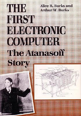 The First Electronic Computer: The Atanasoff Story by Burks, Alice R.