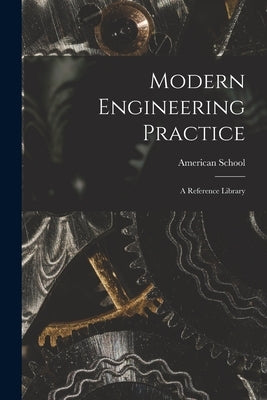Modern Engineering Practice: A Reference Library by Chicago American School
