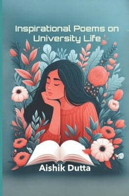 Inspirational Poems on University Life by Dutta, Aishik