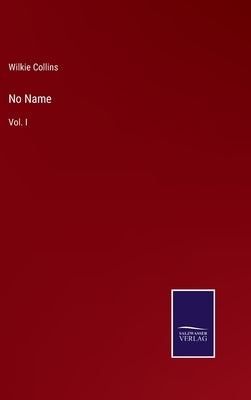 No Name: Vol. I by Collins, Wilkie